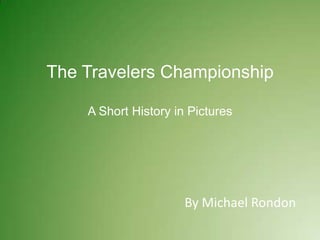 The Travelers ChampionshipA Short History in Pictures By Michael Rondon 