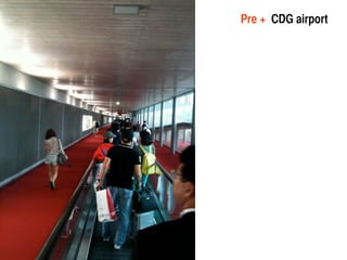 Pre + CDG airport
 