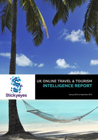 uk online travel & touriSM

Intelligence Report

January 2012 to September 2012

 