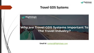 Travel GDS Systems
Email id : contact@flightslogic.com
 