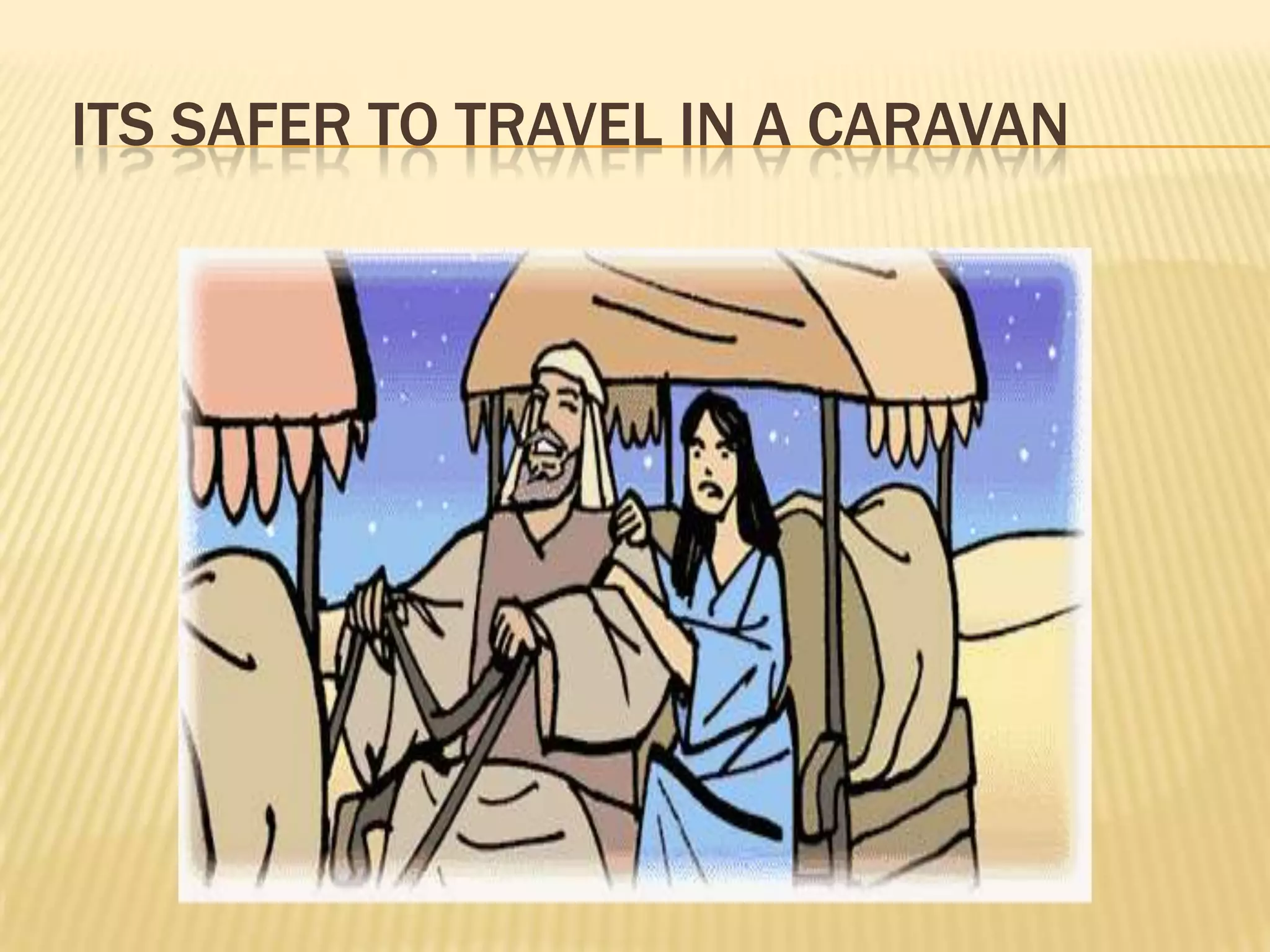ITS SAFER TO TRAVEL IN A CARAVAN
 