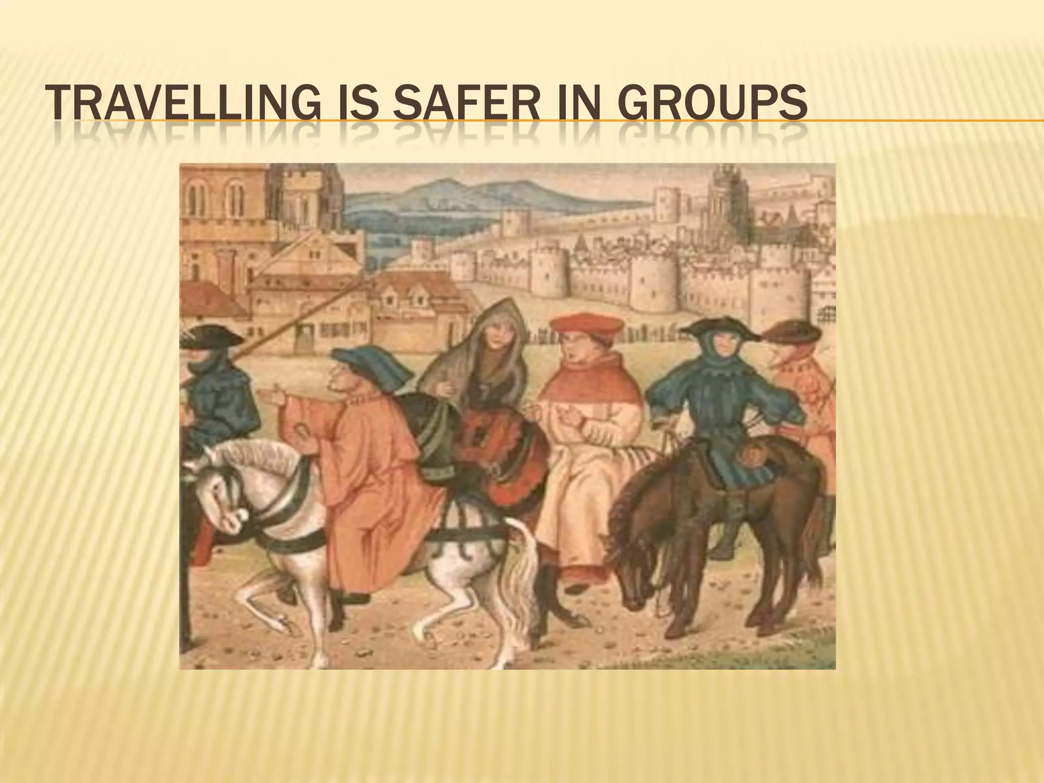TRAVELLING IS SAFER IN GROUPS
 