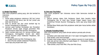 A. Single Trip Policy
Polis untuk perjalanan pulang pergi, dari dan kembali ke
Indonesia.
Di mana:
1. durasi setiap perjal...
