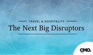 Travel & Hospitality: The Next Big Disruptors