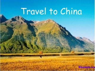 Travel to China




              Shumin Lu
 