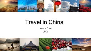 Travel in China
Joanne Chen
2016
 