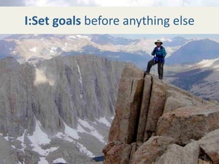 I:Set goals before anything else
 