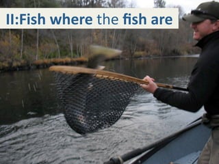 II:Fish where the ﬁsh are
 