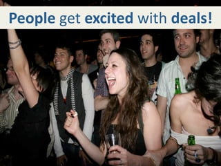 People get excited with deals!
 