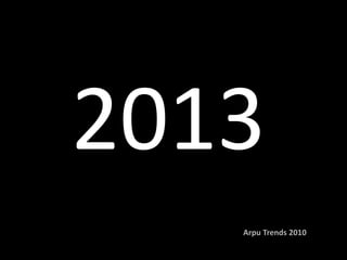 2013
   Arpu Trends 2010
 