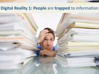 Digital Reality 1: People are trapped to informa8on
 