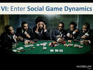 VI: Enter Social Game Dynamics
 