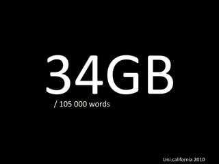 34GB
  / 105 000 words




                    Uni.california 2010
 