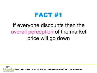If everyone discounts then the  overall perception  of the market price will go down FACT #1 