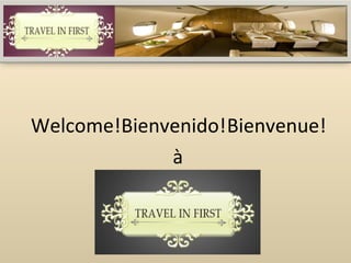 Welcome! Bienvenue! Bienvenido! à 