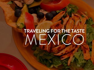 Traveling for the Taste of Mexico