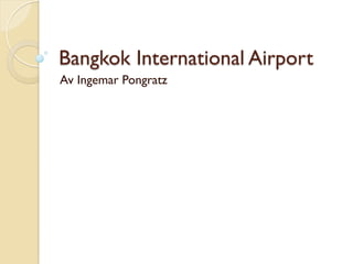 Bangkok International Airport
Av Ingemar Pongratz
 