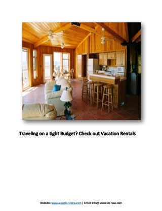 Website: www.vacation-now.com | Email: info@vacation-now.com
Traveling on a tight Budget? Check out Vacation Rentals
 