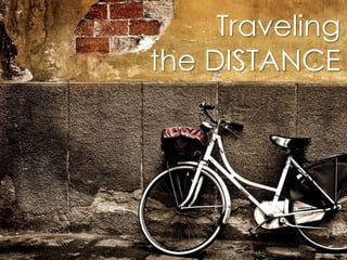 Traveling
the DISTANCE
 
