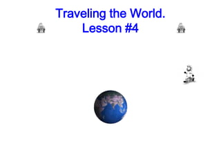 Traveling the World. Lesson #4