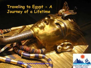 Traveling to Egypt - A
Journey of a Lifetime
http://www.exploregypt.net/
 