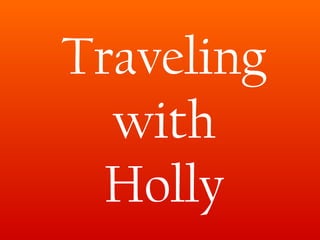 Traveling with Holly 