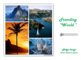 Traveling“World “ Helga design Music :Chariots of Fire 
