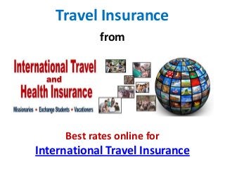Travel Insurance
from
Best rates online for
International Travel Insurance
 