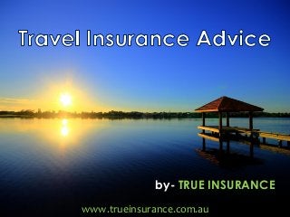 by- TRUE INSURANCE
www.trueinsurance.com.au
 