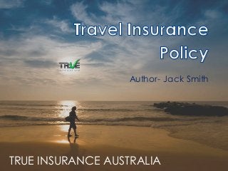 Author- Jack Smith
TRUE INSURANCE AUSTRALIA
 