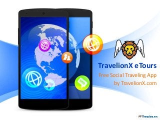 TravelionX eTours
Free Social Traveling App
by TravelionX.com
 