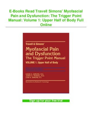 E-Books Read Travell Simons' Myofascial
Pain and Dysfunction: The Trigger Point
Manual: Volume 1: Upper Half of Body Full
Online
Sign up for your free trial
 