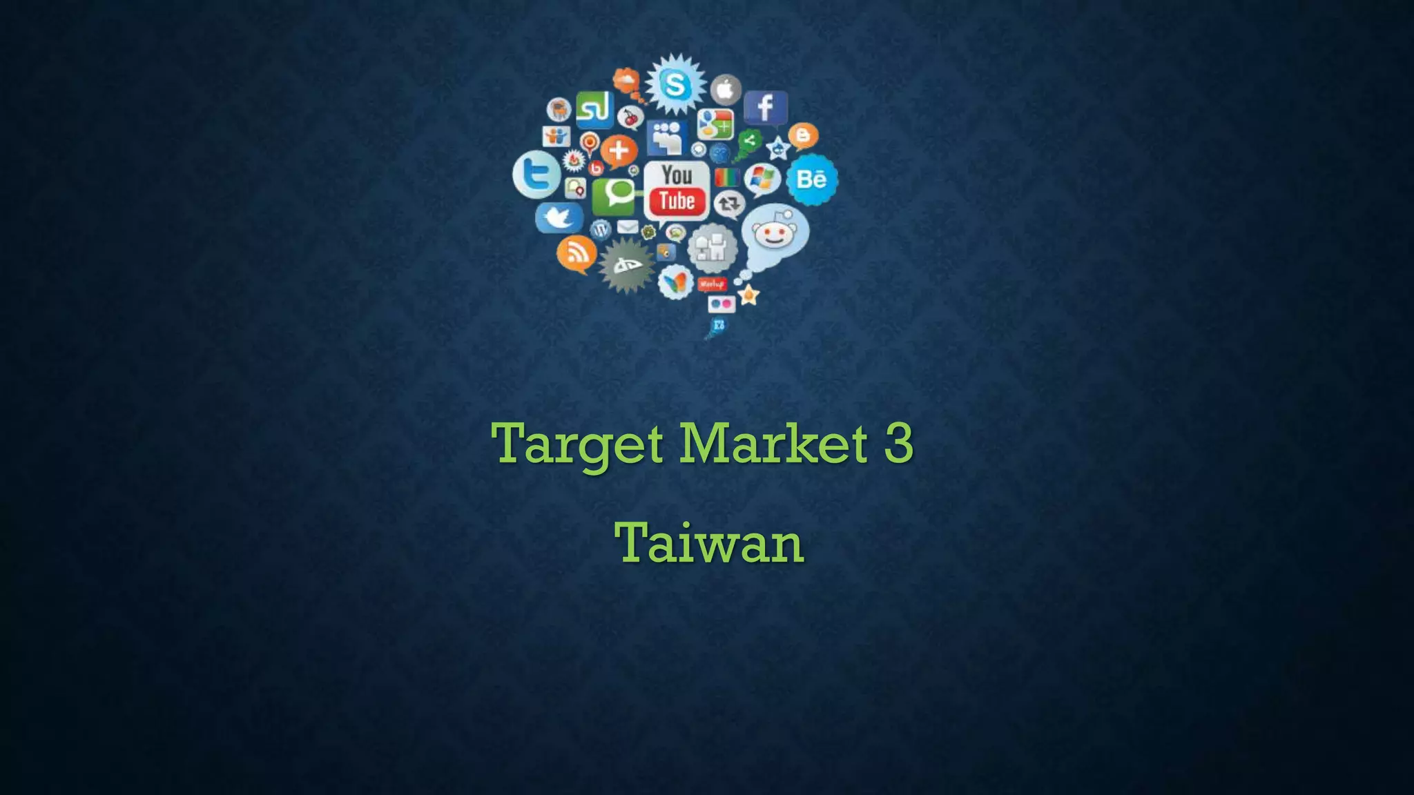 Target Market 3
Taiwan
 