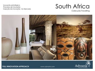 Inovação estratégica
Processo de inovação
Inserção da Inovação no Mercado
                                                   South Africa
                                                        Colecção Travelling




FULL INNOVATION APPROACH          www.advank.com
 