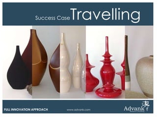 Success Case   Travelling




FULL INNOVATION APPROACH   www.advank.com
 