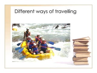 Differentways of travelling