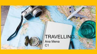 TRAVELLING
Ana Mena
C1
 
