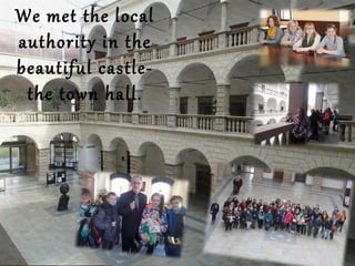 We met the local
authority in the
beautiful castle-
the town hall.
 