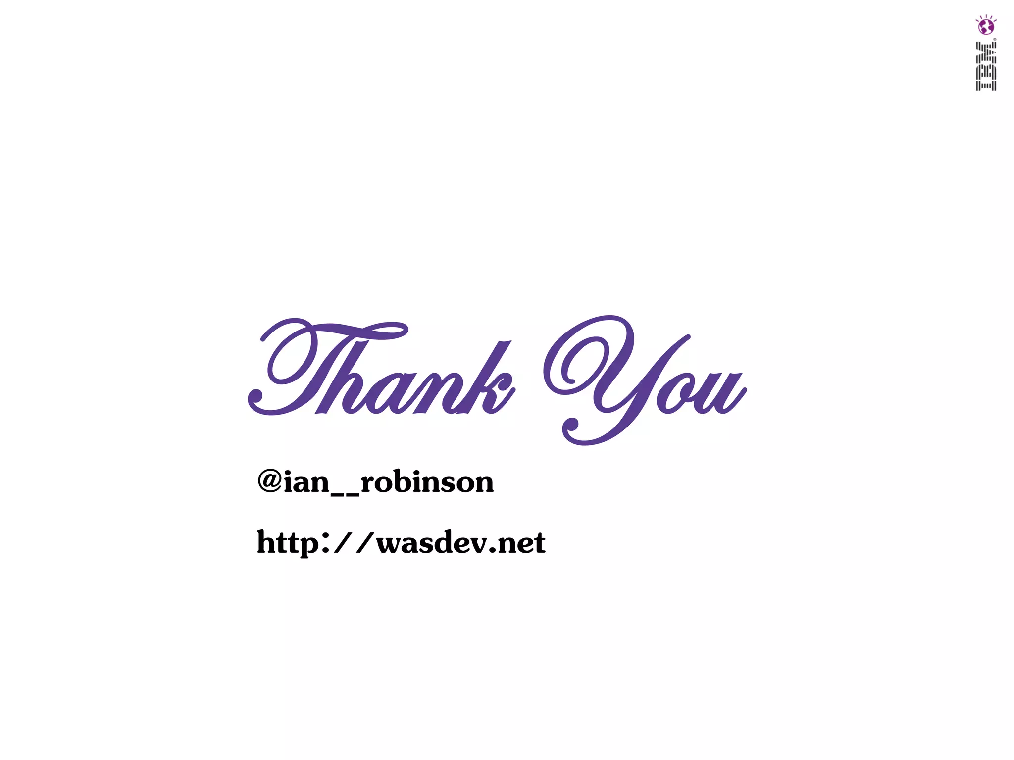 Thank You
@ian__robinson
http://wasdev.net

 