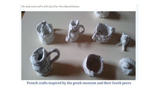 French crafts inspired by the greek museum and their Greek peers
 