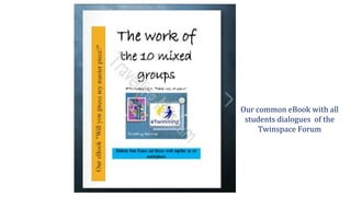 Our common eBook with all
students dialogues of the
Twinspace Forum
 