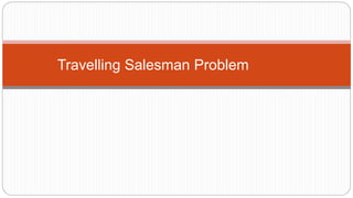 Travelling Salesman Problem
 