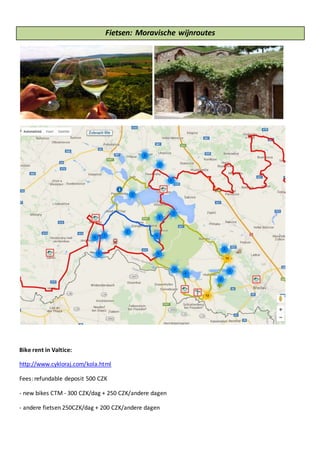 Fietsen: Moravische wijnroutes
Bike rent in Valtice:
http://www.cykloraj.com/kola.html
Fees: refundable deposit 500 CZK
- new bikes CTM - 300 CZK/dag + 250 CZK/andere dagen
- andere fietsen 250CZK/dag + 200 CZK/andere dagen
 