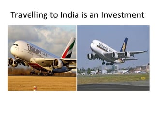 Travelling to India is an Investment
 