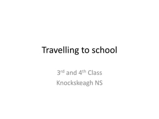 Travelling to school

   3rd and 4th Class
   Knockskeagh NS
 