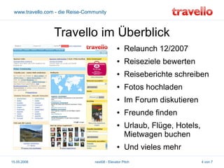 www.travello.com - die Reise-Community

Travello im Überblick
●

Relaunch 12/2007

●

Reiseziele bewerten

●

Reisebericht...