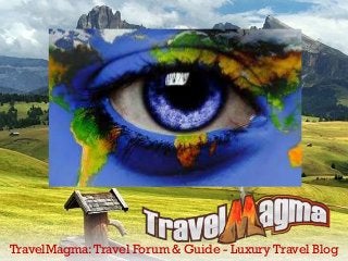 TravelMagma:Travel Forum & Guide - Luxury Travel Blog
 
