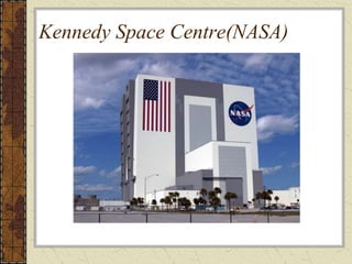 Kennedy Space Centre(NASA)
 