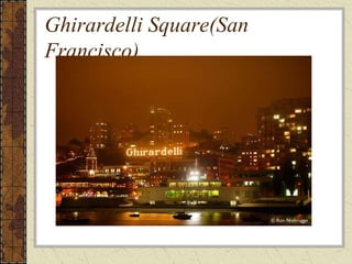 Ghirardelli Square(San
Francisco)
 