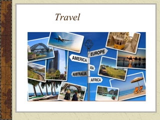 Travel
 